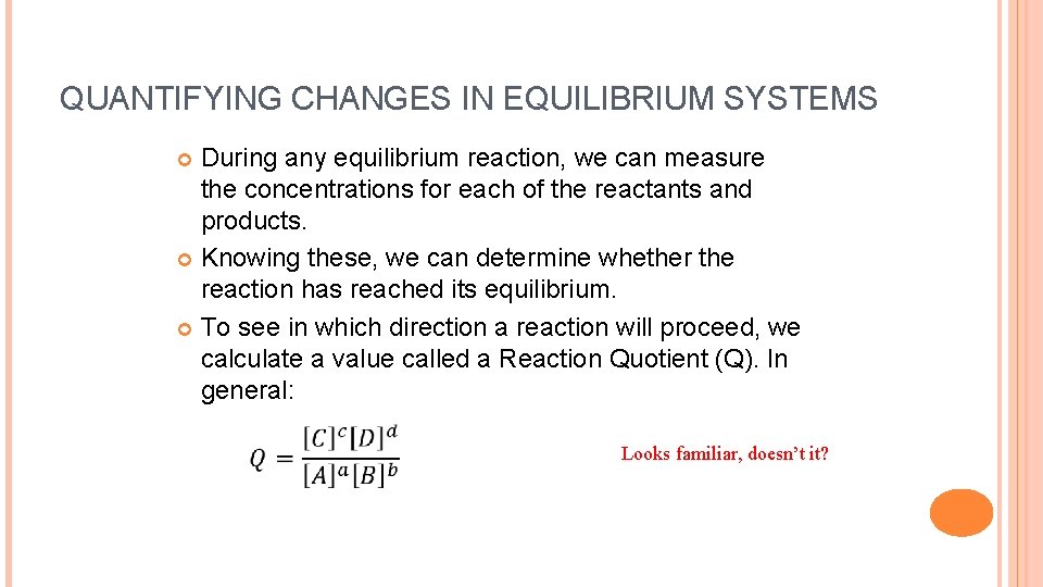 QUANTIFYING CHANGES IN EQUILIBRIUM SYSTEMS During any equilibrium reaction, we can measure the concentrations