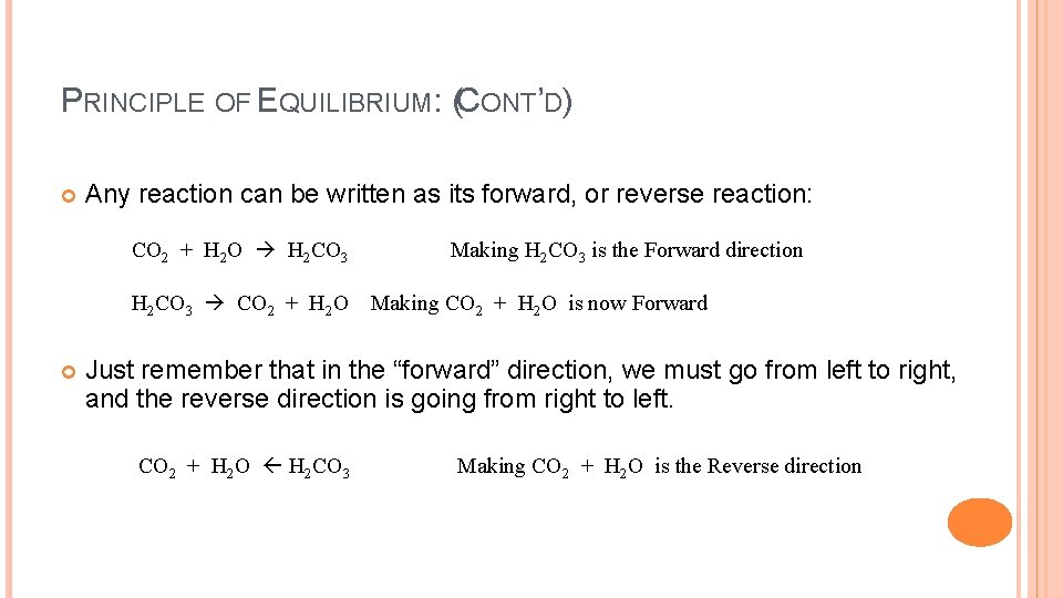 PRINCIPLE OF EQUILIBRIUM: (CONT’D) Any reaction can be written as its forward, or reverse