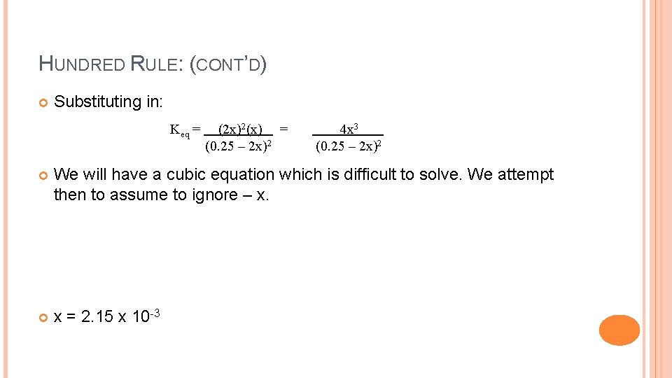 HUNDRED RULE: (CONT’D) Substituting in: Keq = (2 x)2(x) = (0. 25 – 2