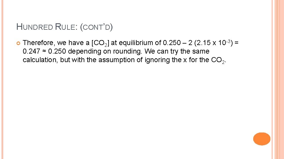 HUNDRED RULE: (CONT’D) Therefore, we have a [CO 2] at equilibrium of 0. 250