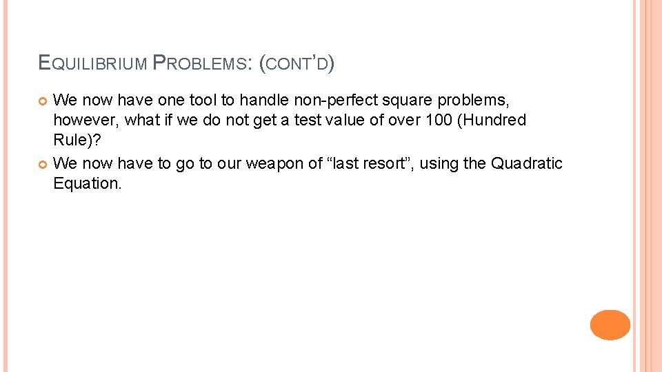 EQUILIBRIUM PROBLEMS: (CONT’D) We now have one tool to handle non-perfect square problems, however,