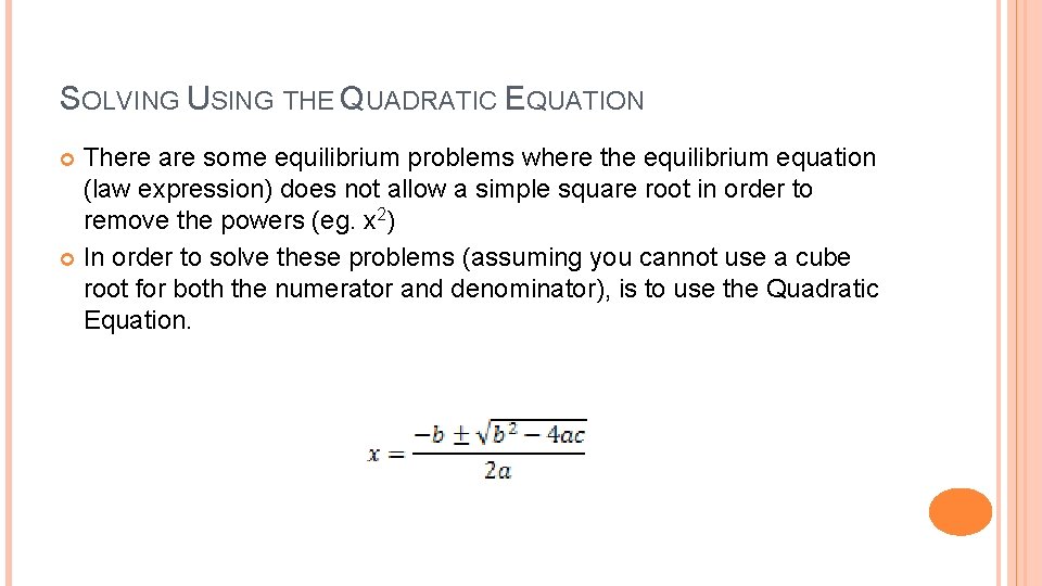 SOLVING USING THE QUADRATIC EQUATION There are some equilibrium problems where the equilibrium equation