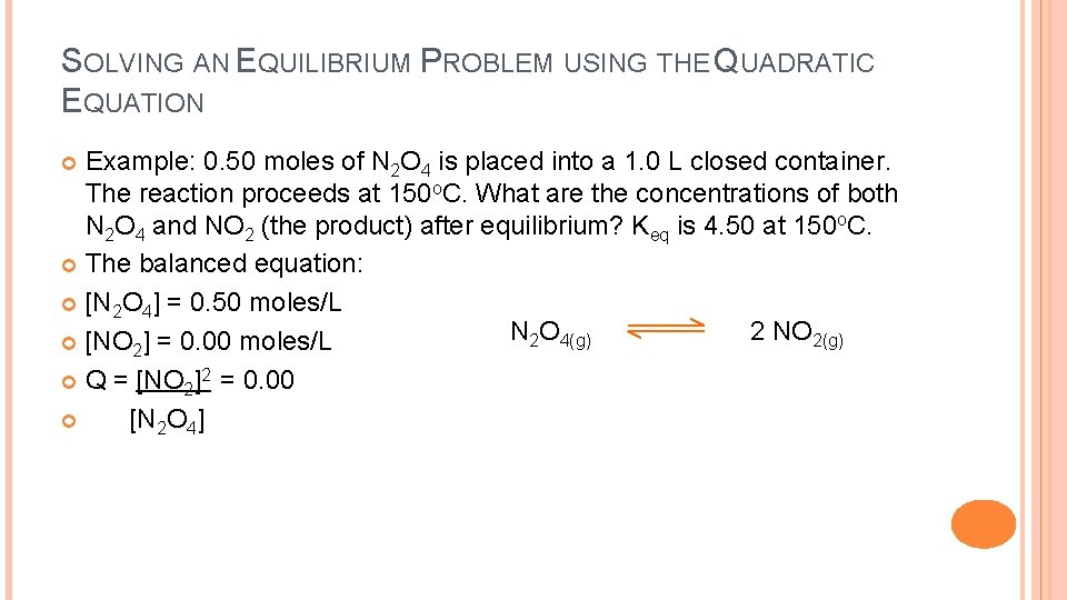 SOLVING AN EQUILIBRIUM PROBLEM USING THE QUADRATIC EQUATION Example: 0. 50 moles of N