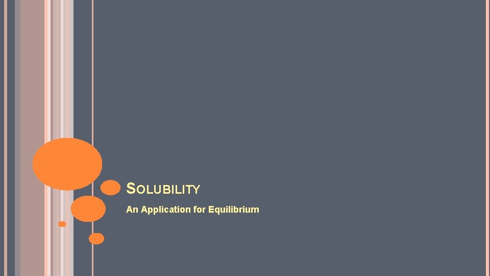 SOLUBILITY An Application for Equilibrium 