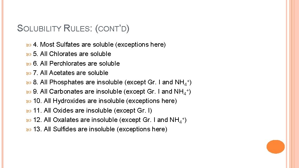 SOLUBILITY RULES: (CONT’D) 4. Most Sulfates are soluble (exceptions here) 5. All Chlorates are