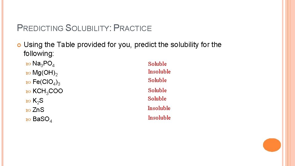 PREDICTING SOLUBILITY: PRACTICE Using the Table provided for you, predict the solubility for the