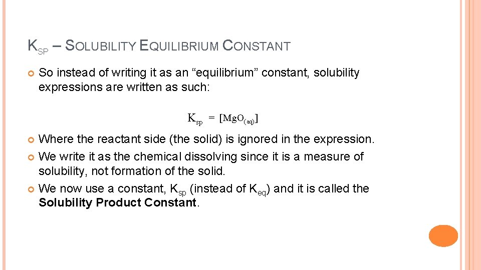 KSP – SOLUBILITY EQUILIBRIUM CONSTANT So instead of writing it as an “equilibrium” constant,