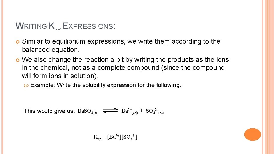 WRITING KSP EXPRESSIONS: Similar to equilibrium expressions, we write them according to the balanced