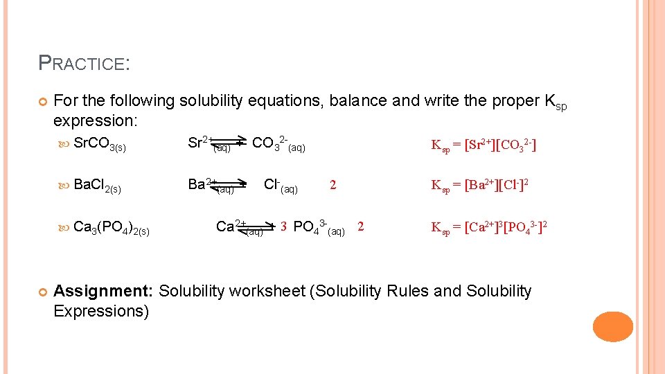 PRACTICE: For the following solubility equations, balance and write the proper Ksp expression: Sr.