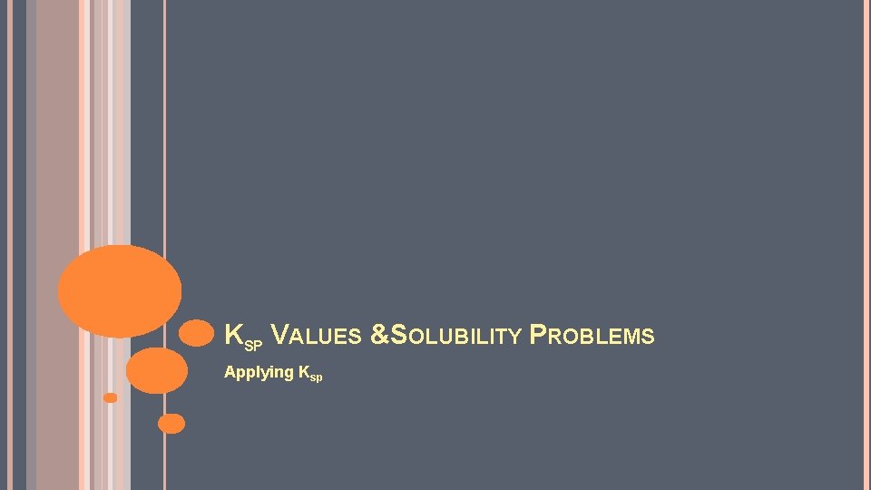 KSP VALUES &SOLUBILITY PROBLEMS Applying Ksp 