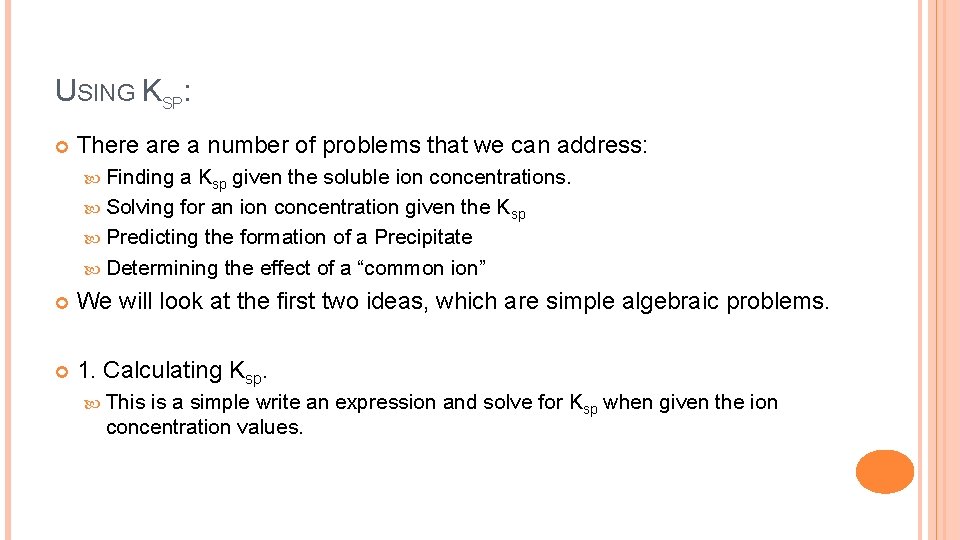 USING KSP: There a number of problems that we can address: Finding a Ksp