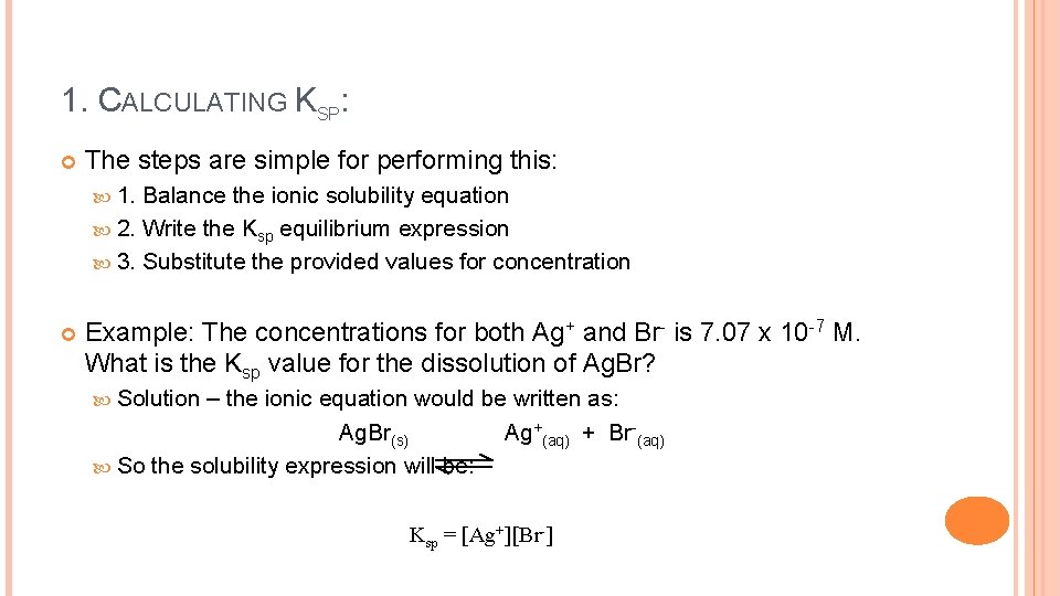 1. CALCULATING KSP: The steps are simple for performing this: 1. Balance the ionic