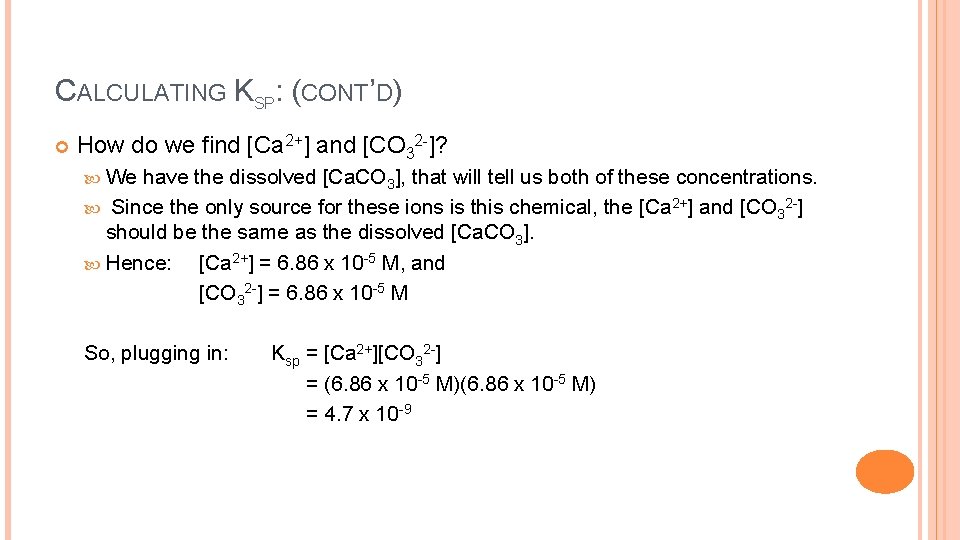 CALCULATING KSP: (CONT’D) How do we find [Ca 2+] and [CO 32 -]? We