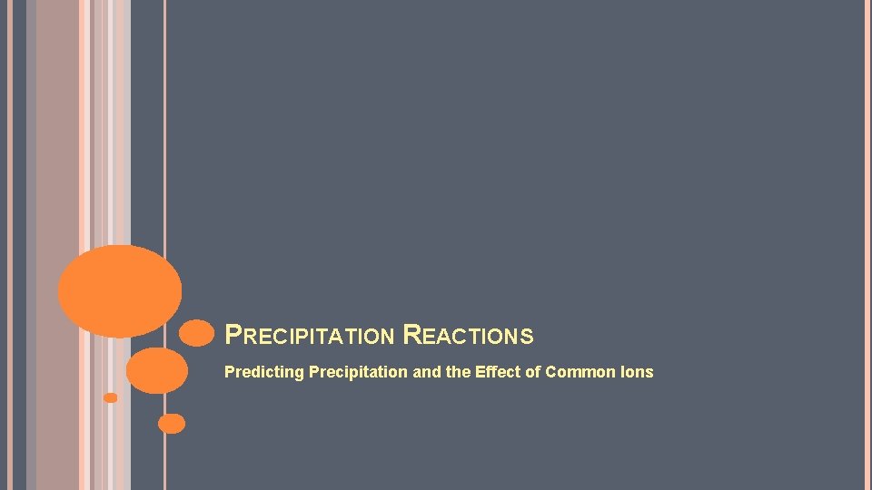 PRECIPITATION REACTIONS Predicting Precipitation and the Effect of Common Ions 