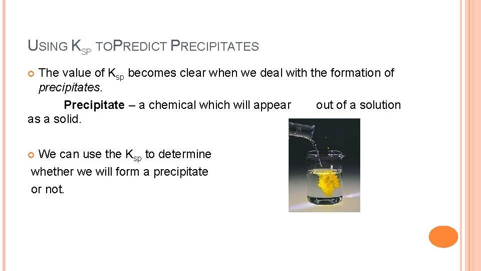 USING KSP TO PREDICT PRECIPITATES The value of Ksp becomes clear when we deal