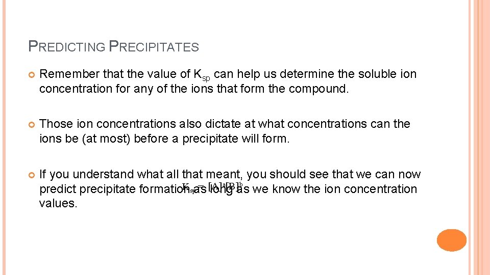 PREDICTING PRECIPITATES Remember that the value of Ksp can help us determine the soluble