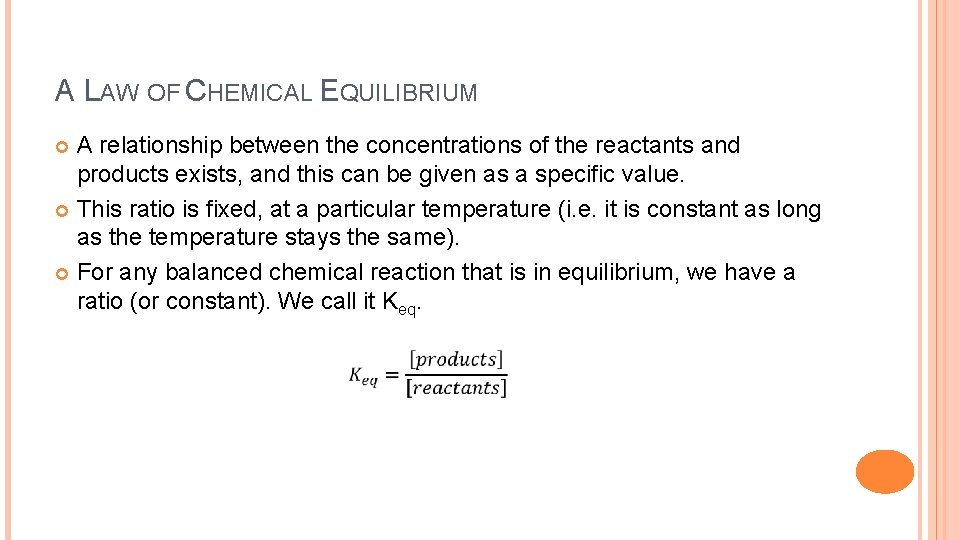 A LAW OF CHEMICAL EQUILIBRIUM A relationship between the concentrations of the reactants and