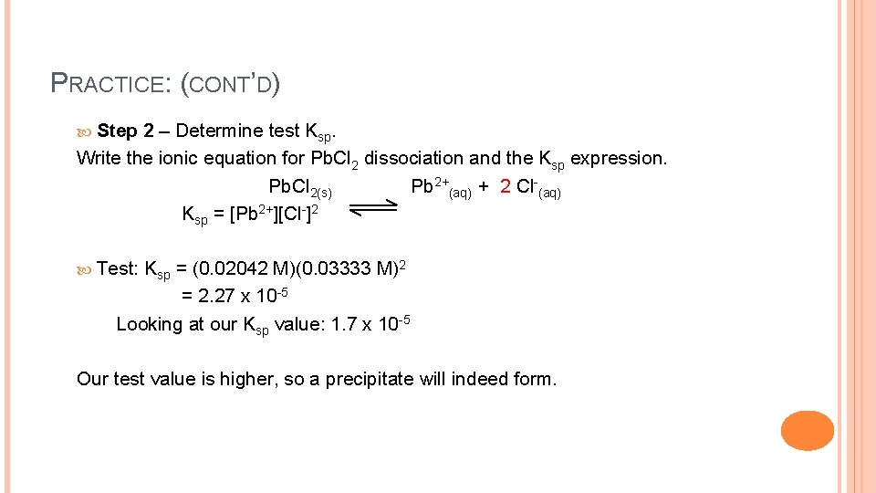 PRACTICE: (CONT’D) Step 2 – Determine test Ksp. Write the ionic equation for Pb.