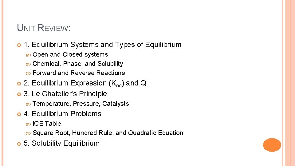 UNIT REVIEW: 1. Equilibrium Systems and Types of Equilibrium Open and Closed systems Chemical,