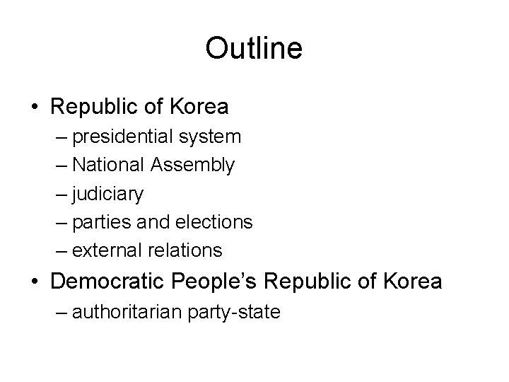 Outline • Republic of Korea – presidential system – National Assembly – judiciary –