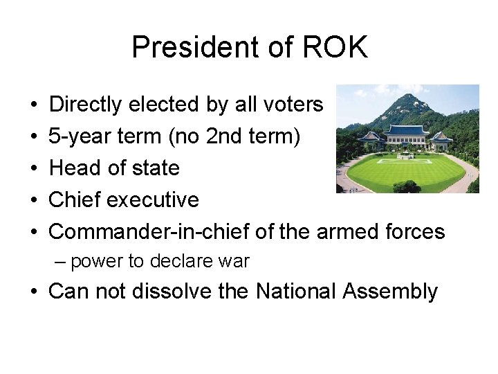 President of ROK • • • Directly elected by all voters 5 -year term
