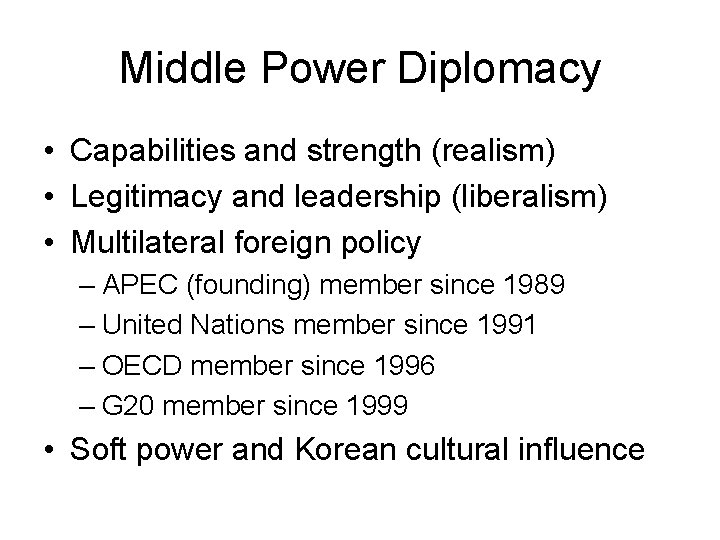 Middle Power Diplomacy • Capabilities and strength (realism) • Legitimacy and leadership (liberalism) •