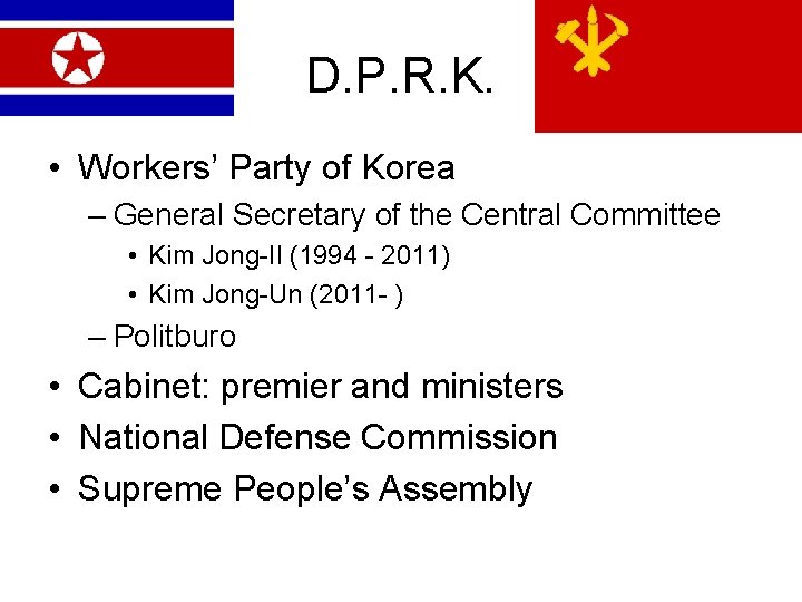 D. P. R. K. • Workers’ Party of Korea – General Secretary of the