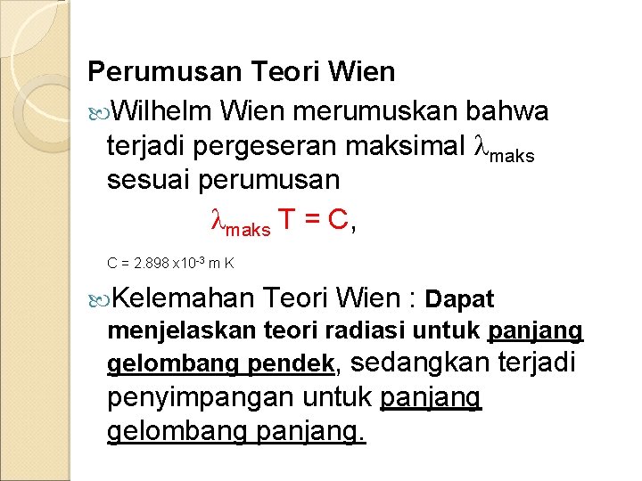 Perumusan Teori Wien Wilhelm Wien merumuskan bahwa terjadi pergeseran maksimal maks sesuai perumusan maks