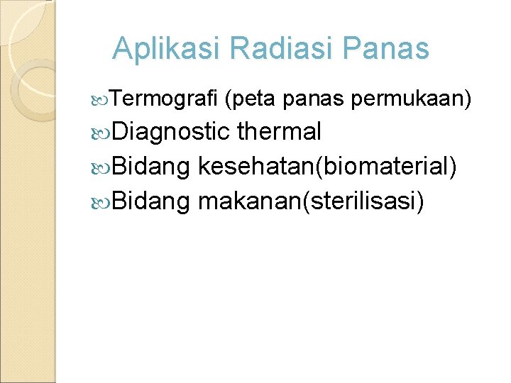 Aplikasi Radiasi Panas Termografi (peta panas permukaan) Diagnostic thermal Bidang kesehatan(biomaterial) Bidang makanan(sterilisasi) 