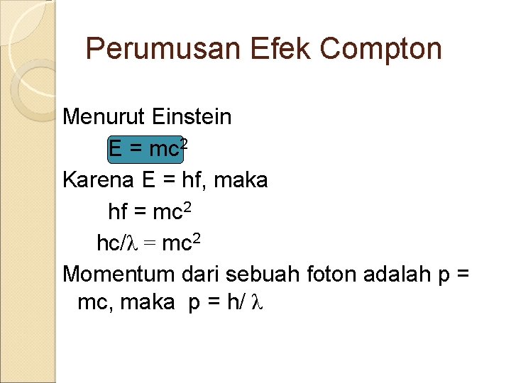 Perumusan Efek Compton Menurut Einstein E = mc 2 Karena E = hf, maka