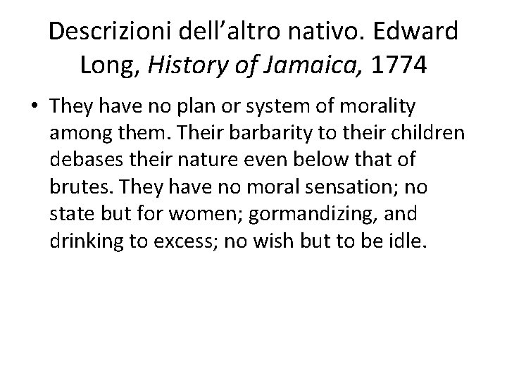 Descrizioni dell’altro nativo. Edward Long, History of Jamaica, 1774 • They have no plan