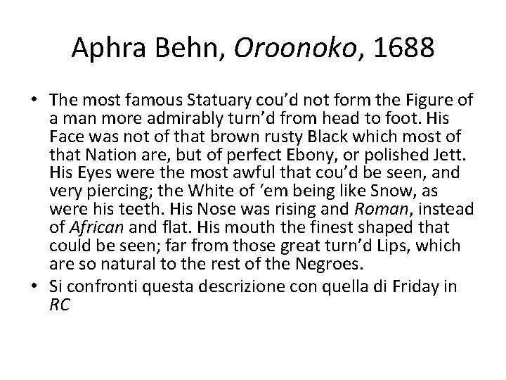 Aphra Behn, Oroonoko, 1688 • The most famous Statuary cou’d not form the Figure