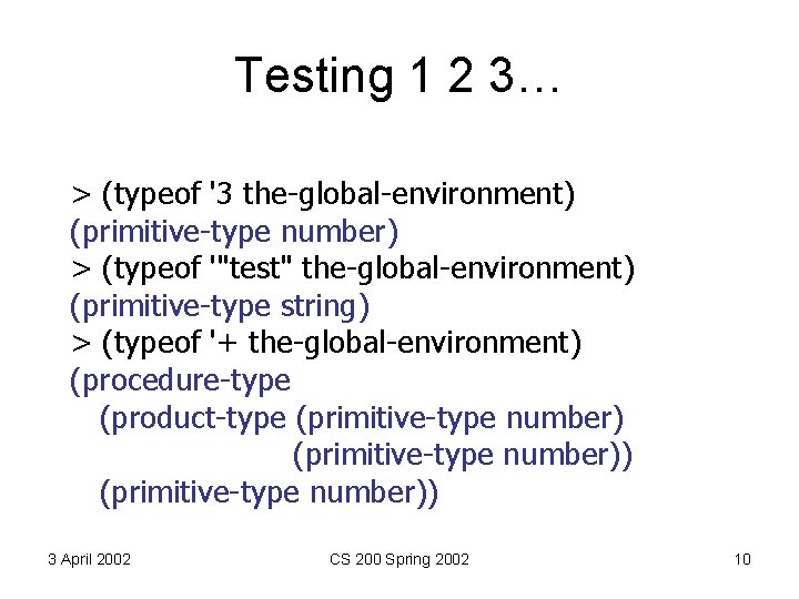 Testing 1 2 3… > (typeof '3 the-global-environment) (primitive-type number) > (typeof '"test" the-global-environment)