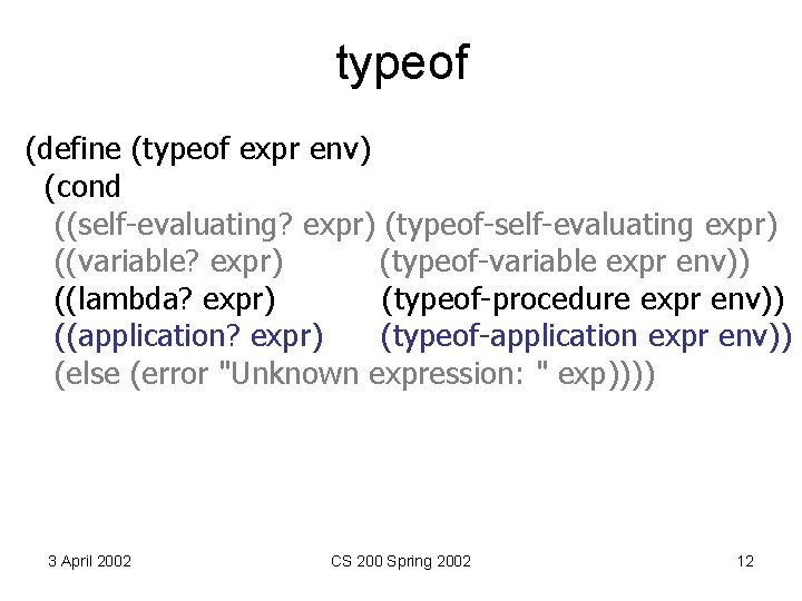 typeof (define (typeof expr env) (cond ((self-evaluating? expr) (typeof-self-evaluating expr) ((variable? expr) (typeof-variable expr