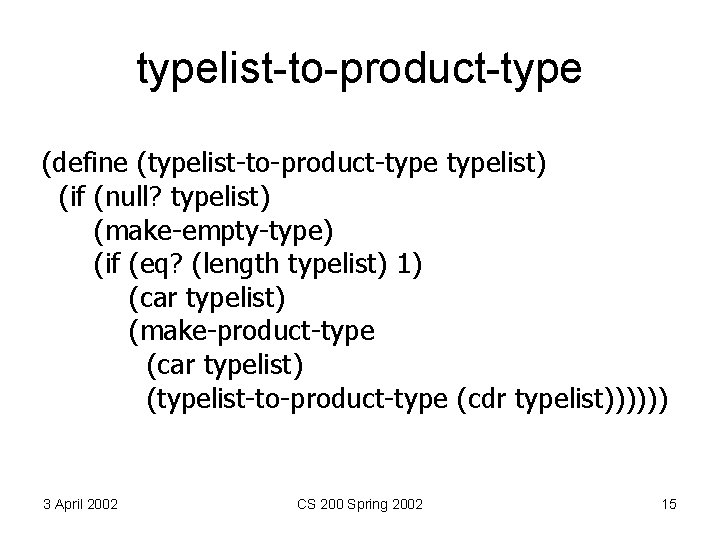 typelist-to-product-type (define (typelist-to-product-typelist) (if (null? typelist) (make-empty-type) (if (eq? (length typelist) 1) (car typelist)