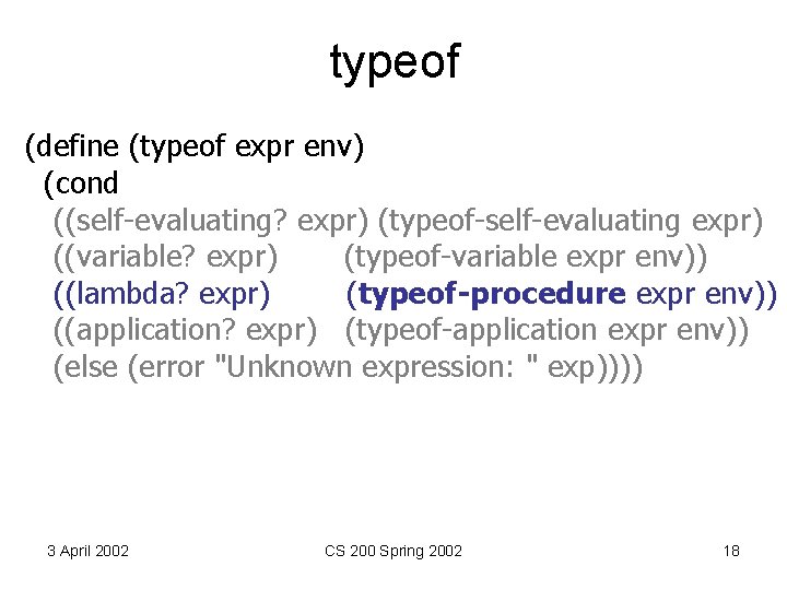 typeof (define (typeof expr env) (cond ((self-evaluating? expr) (typeof-self-evaluating expr) ((variable? expr) (typeof-variable expr
