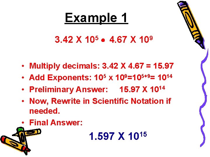 Example 1 3. 42 X 105 • 4. 67 X 109 • • Multiply