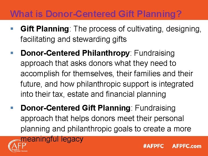 What is Donor-Centered Gift Planning? § Gift Planning: The process of cultivating, designing, facilitating