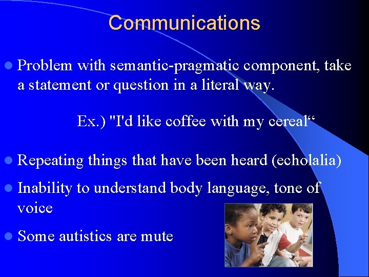 Communications l Problem with semantic-pragmatic component, take a statement or question in a literal