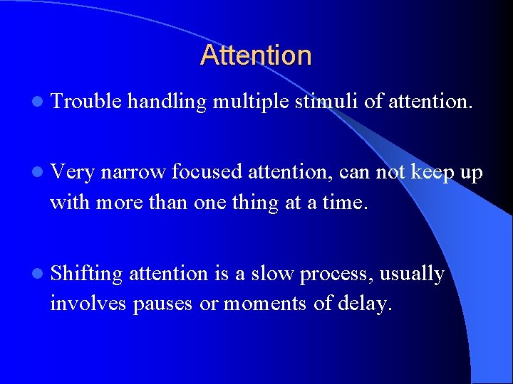 Attention l Trouble handling multiple stimuli of attention. l Very narrow focused attention, can