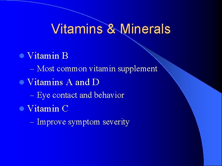 Vitamins & Minerals l Vitamin B – Most common vitamin supplement l Vitamins A