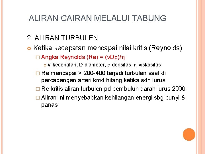 ALIRAN CAIRAN MELALUI TABUNG 2. ALIRAN TURBULEN Ketika kecepatan mencapai nilai kritis (Reynolds) �