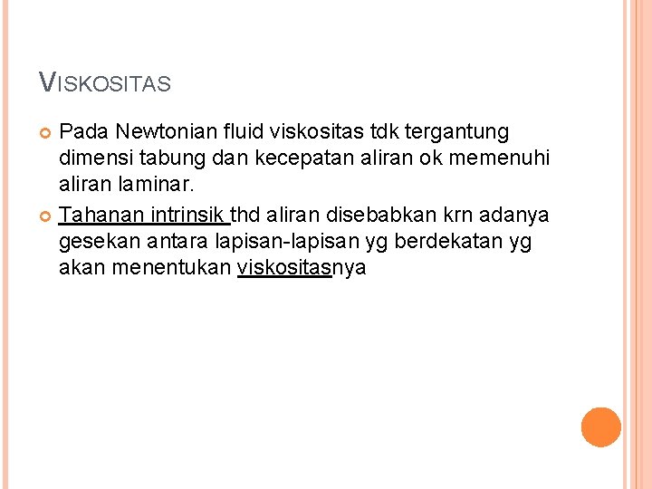 VISKOSITAS Pada Newtonian fluid viskositas tdk tergantung dimensi tabung dan kecepatan aliran ok memenuhi