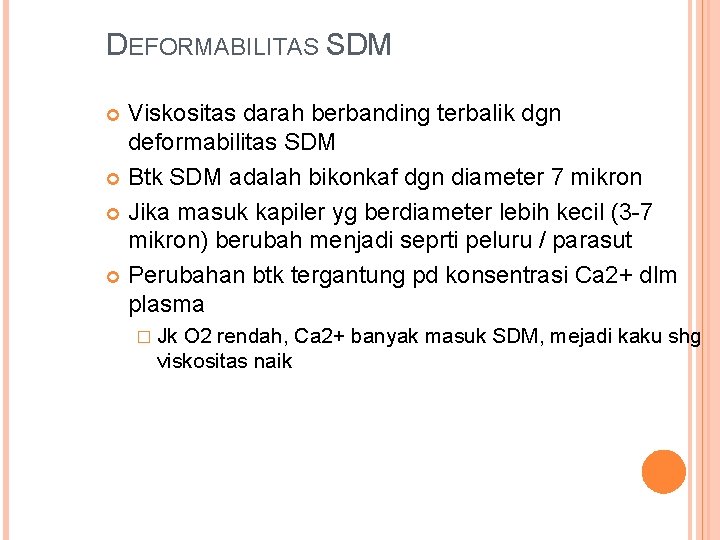 DEFORMABILITAS SDM Viskositas darah berbanding terbalik dgn deformabilitas SDM Btk SDM adalah bikonkaf dgn