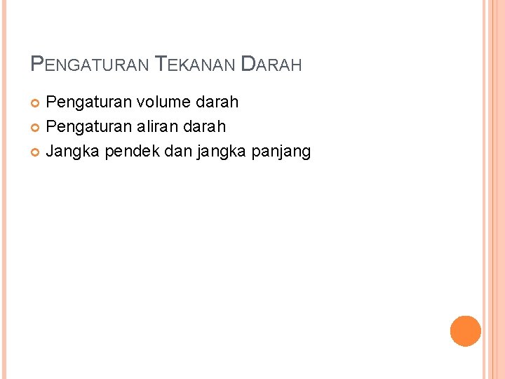 PENGATURAN TEKANAN DARAH Pengaturan volume darah Pengaturan aliran darah Jangka pendek dan jangka panjang