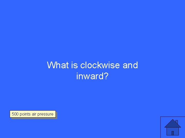 What is clockwise and inward? 500 points air pressure 