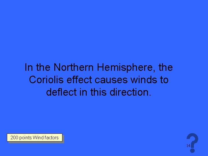 In the Northern Hemisphere, the Coriolis effect causes winds to deflect in this direction.