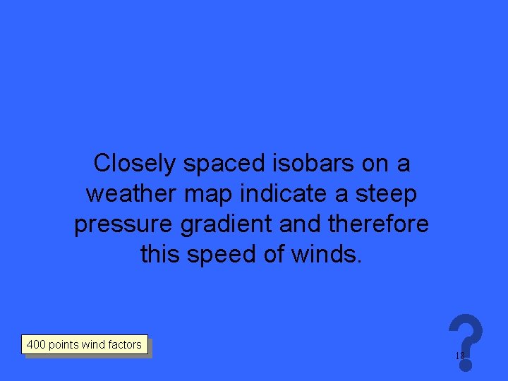 Closely spaced isobars on a weather map indicate a steep pressure gradient and therefore