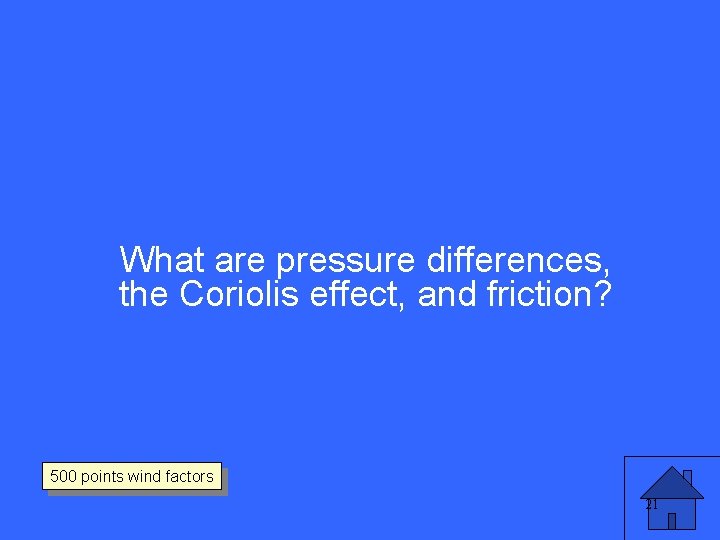 What are pressure differences, the Coriolis effect, and friction? 500 points wind factors 21