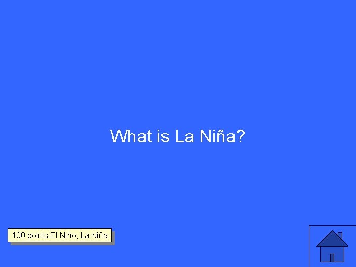 What is La Niña? 100 points El Niño, La Niña 